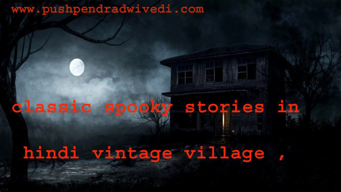 classic spooky stories in hindi vintage village ,